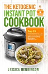 The Ketogenic Instant Pot Cookbook: Top 35 Mouthwatering Low Carb Instant Pot Recipes That Will Make Your Life Way Easier (Ketogenic Diet Recipes Book 2) - Jessica Henderson