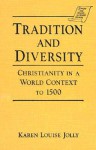 Tradition and Diversity: Christianity in a World Context to 1500 - Karen Louise Jolly