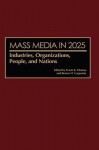 Mass Media in 2025: Industries, Organizations, People, and Nations - Erwin Thomas, Brown Carpenter