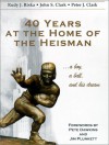 40 Years At The Home Of The Heisman: A Boy, A Ball, And His Dream - Rudy Riska, Peter J. Clark