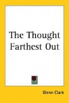 The Thought Farthest Out - Glenn Clark