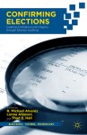 Confirming Elections: Creating Confidence and Integrity through Election Auditing - Thad E.E. Hall, Lonna Atkeson, R. Michael Alvarez, Lonna Rae Atkeson