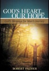 God's Heart . . . Our Hope: God's Message for Man's Journey - Robert Palmer