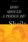 How Should a Person Be?: A Novel from Life - Sheila Heti