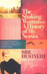 The Shaking Woman, Or, a History of My Nerves - Siri Hustvedt