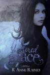 Shattered Grace (Fallen from Grace, #1) - K. Anne Raines