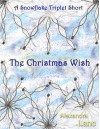 The Christmas Wish (A Snowflake Triplet Short) - Alexandra Lanc