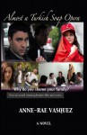 Almost a Turkish Soap Opera - Anne-Rae Vasquez