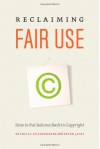 Reclaiming Fair Use: How to Put Balance Back in Copyright - Patricia Aufderheide, Peter Jaszi