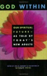 God Within: Our Spiritual Future-As Told by Today's New Adults - Jon M. Sweeney