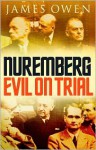 Nuremberg: Evil On Trial - James Owen