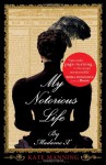 My Notorious Life by Madame X - Kate Manning