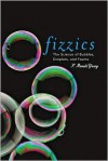 Fizzics: The Science of Bubbles, Droplets, and Foams - F. Ronald Young, Bob Young