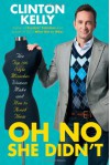 Oh No She Didn't: The Top 100 Style Mistakes Women Make and How to Avoid Them - Clinton Kelly