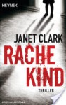 Rachekind: Thriller (German Edition) - Janet Clark