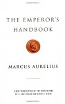 The Emperor's Handbook: A New Translation of The Meditations - Marcus Aurelius, David V. Hicks, C. Scot Hicks, David Hicks