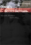 David's Secret Demons: Messiah, Murderer, Traitor, King (Bible in Its World) - Baruch Halpern