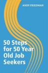 50 Steps For 50 Year Old Job Seekers: 1 (Fifty Steps) - Andy Friedman