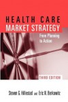 Health Care Market Strategy: From Planning to Action - Steven G. Hillestad