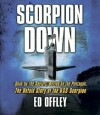 Scorpion Down: Sunk By The Soviets, Buried By The Pentagon: The Untold Story Of The Uss Scorpion - Ed Offley