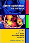 Cognitive Behaviour Therapy with Older People - Ken Laidlaw, Leah Dick-Siskin, Costas Papageorgiou, Dolores Gallagher-Thompson