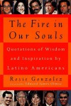 Fire in Our Souls: Quotations of Wisdom and Inspiration by Latino-Americans - Rosie Gonzalez, James Olmos, Edward J. Olmos