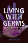 Living with Germs: In Sickness and in Health - John Playfair