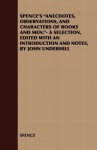 Spence's "Anecdotes, Observations, and Characters of Books and Men."- A Selection, Edited with an Introduction and Notes, by John Underhill - Spence