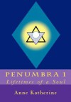 Penumbra 1: Lifetimes of a Soul - Anne Katherine