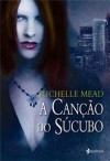 A Canção do Súcubo - Richelle Mead