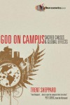 God on Campus: Sacred Causes & Global Effects (Campus America Books) - Trent Sheppard, Pete Greig