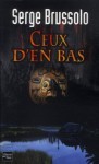 Ceux D'en Bas - Serge Brussolo