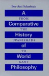 A Comparative History of World Philosophy: From the Upanishads to Kant - Ben-Ami Scharfstein