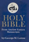 The Holy Bible: From Ancient Eastern Manuscripts (Containing the Old and New Testaments Translated from the Peshitta, The Authorized Bible of the Church of the East) - George M. Lamsa