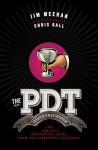 The PDT Cocktail Book: The Complete Bartender's Guide from the Celebrated Speakeasy - Jim Meehan, Chris Gall