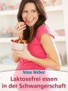 Laktosefrei essen in der Schwangerschaft - Nina Weber