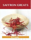 Saffron Greats: Delicious Saffron Recipes, the Top 100 Saffron Recipes - Jo Franks