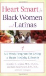 Heart Smart for Black Women and Latinas: A 5-Week Program for Living a Heart-Healthy Lifestyle - Jennifer H. Mieres, Carol Turkington, Terri Ann Parnell