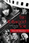 True Hollywood Noir: Filmland Mysteries and Murders - Di Mambro, Dina