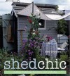 Shed Chic: Outdoor Buildings For Work, Rest And Play - Sally Coulthard