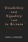 Disability and Equality Law in Britain: The Role of Reasonable Adjustment - Anna Lawson