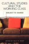 Cultural Studies and the Working Class - Sally R. Munt