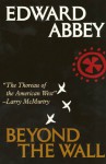 Beyond the Wall: Essays from the Outside - Edward Abbey