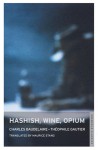 Hashish, Wine, Opium - Théophile Gautier, Charles Baudelaire, Maurice Stang