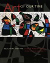 Art of Our Time: Selections from the Ulrich Museum of Art, Wichita State University - Edwin a Ulrich Museum of Art, Toby Kamps, Emily Stamey, Larry Schwarm, Edwin a Ulrich Museum of Art