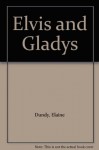 Elvis and Gladys - Elaine Dundy