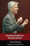 Teaching English to Young Learners (Anaheim University Press) - David Nunan