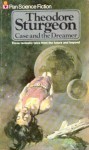 Case and the Dreamer and Other Stories - Theodore Sturgeon