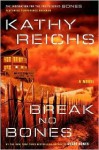 Break No Bones - Kathy Reichs