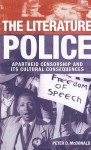 The Literature Police: Apartheid Censorship and Its Cultural Consequences - Peter McDonald